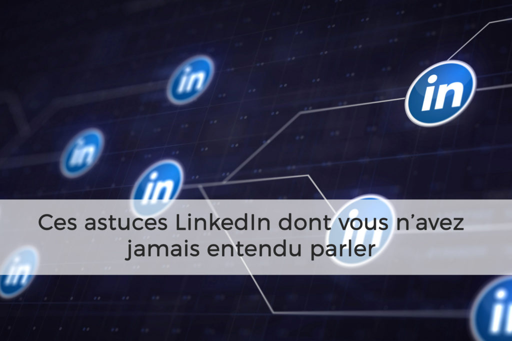 Ces Astuces Linkedin Dont Vous Navez Jamais Entendu Parler Growth Hacking France 3542